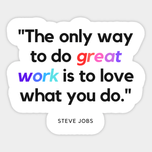 "The only way to do great work is to love what you do." - Steve Jobs Inspirational Quote Sticker